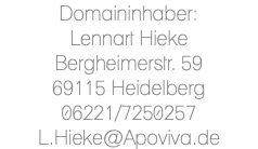 Domaininhaber: Lennart Hieke Bergheimerstr. 59 69115 Heidelberg 06221/7250257 L.Hieke@Apoviva.de
